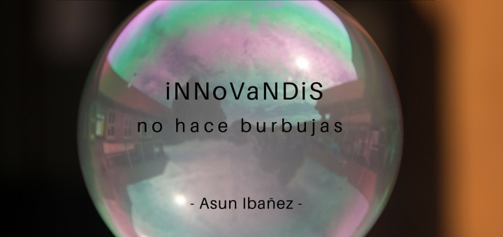 Innovandis no hace burbujas - Asun Ibañez